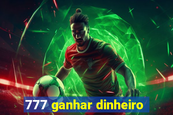 777 ganhar dinheiro